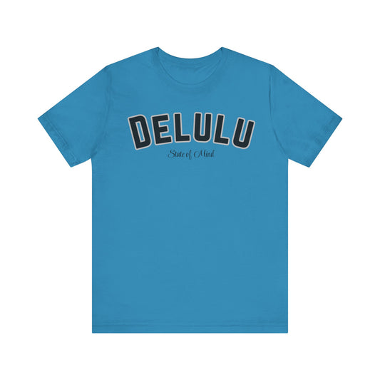 Delulu state of mind Unisex Jersey Short Sleeve Tee. Back to school shirt for middle school boys and girls. Fun teen shirt for birthdays and Christmas
