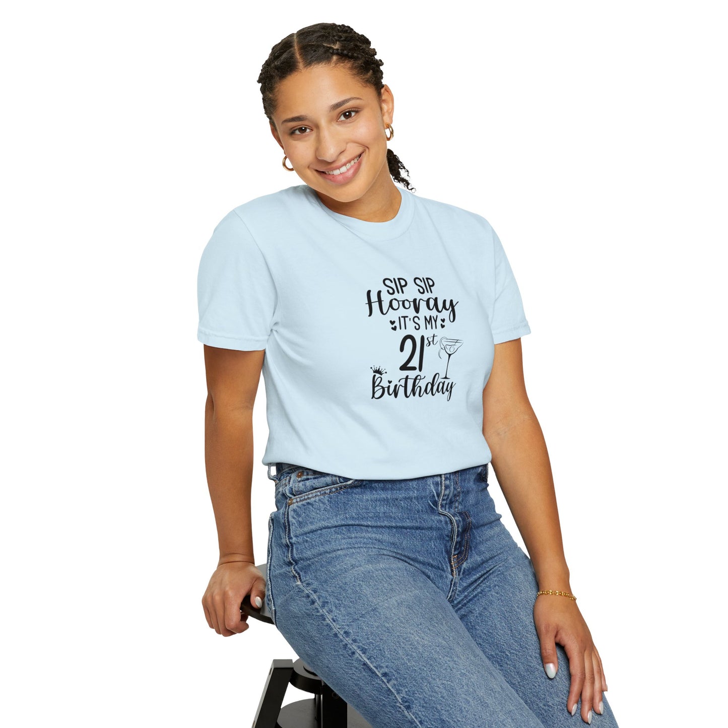 Sip sip hooray 21st birthday shirt Unisex Garment-Dyed T-shirt, funny friends drinking shirt, gift for friends, birthdays, Christmas