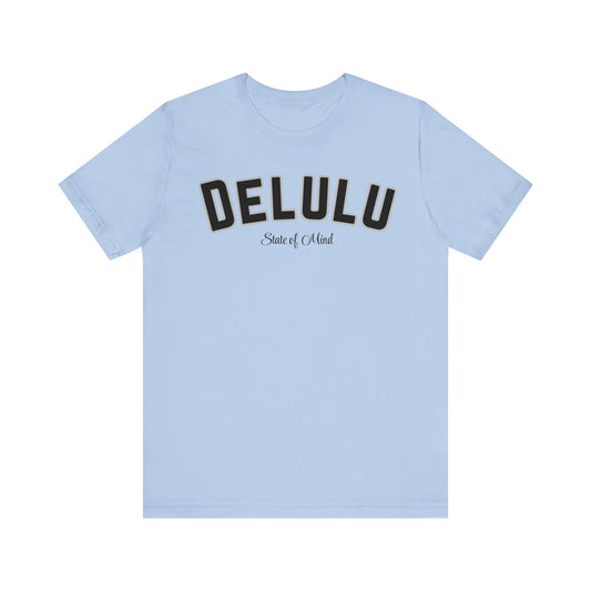 Delulu state of mind Unisex Jersey Short Sleeve Tee. Back to school shirt for middle school boys and girls