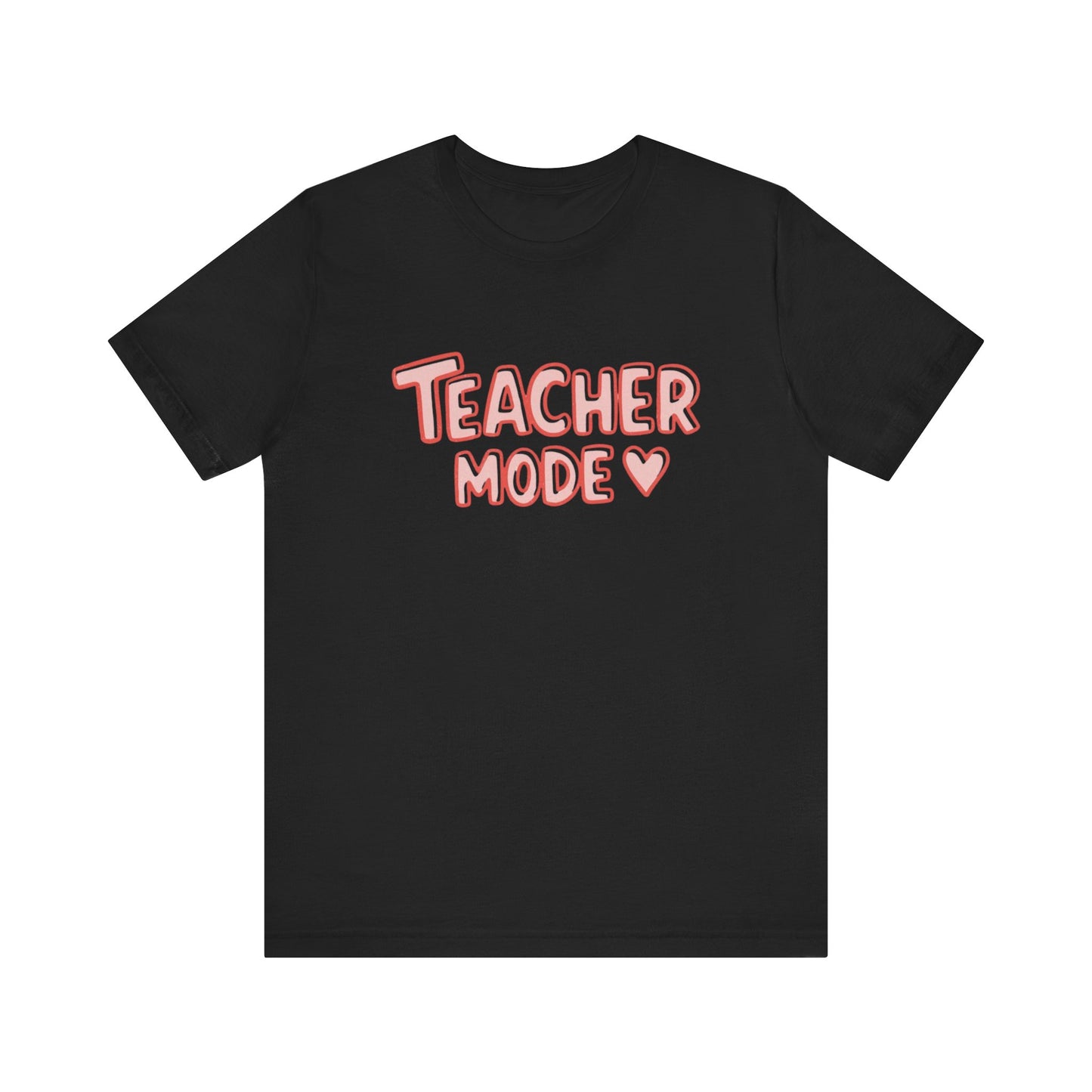 Teacher Mode Unisex Tee | Cute Teacher Shirt, Back to School, Gift for Teachers, Teacher Appreciation, Class Outfit