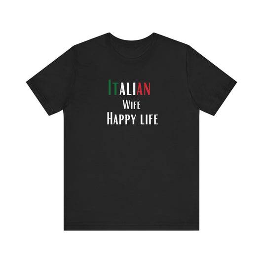 Italian Wife Happy Life - Unisex Tee, T-Shirt, Italy Gift, Husband Gift, Italian Pride Shirt