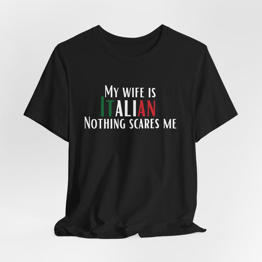 Italian Wife Unisex Jersey Tee Shirt, My Wife is Italian Nothing Scares Me Gift, Funny Husband Gift, Italian Pride T-Shirt, Family Gift
