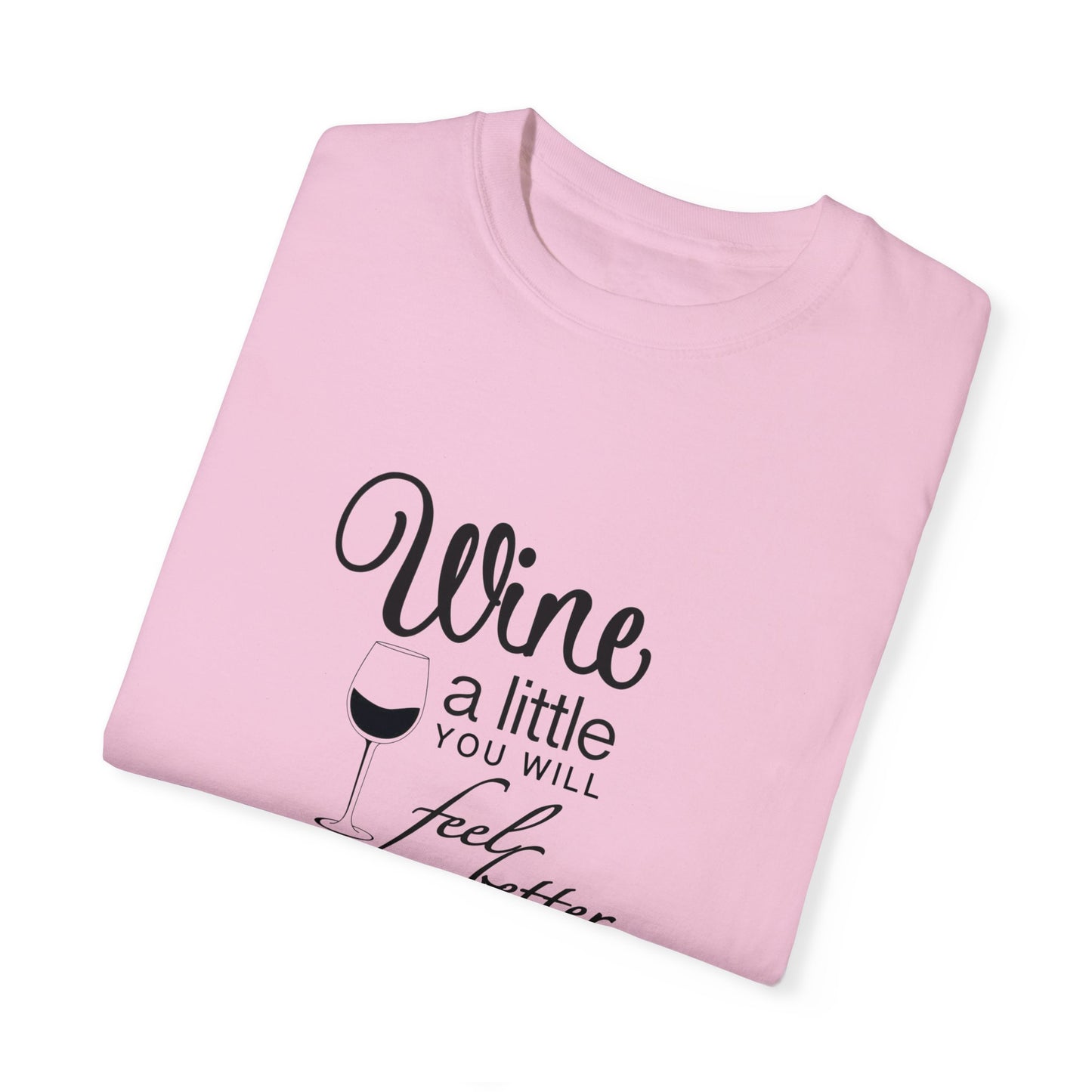 Wine a little, Girls just want to wine Unisex Garment-Dyed T-shirt, funny friends drinking shirt, gift for friends, birthdays, Christmas