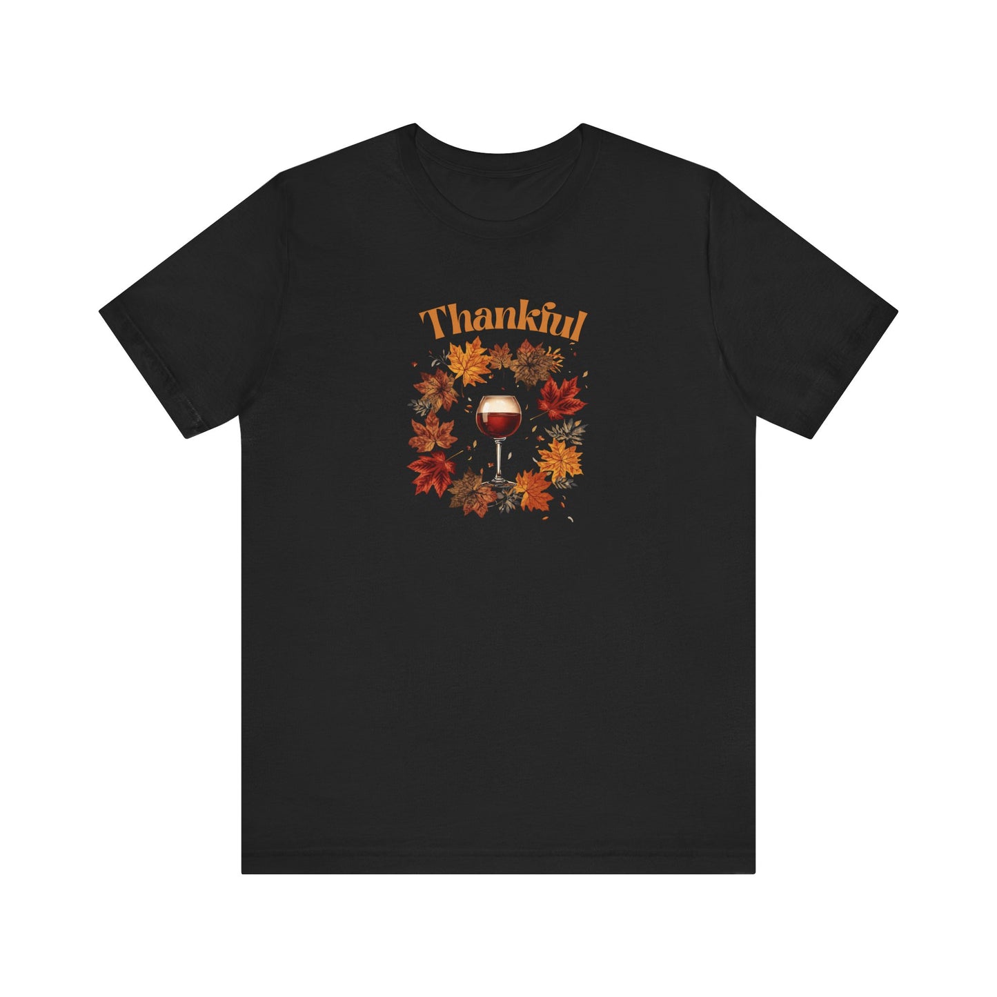 Wine Lover Tee Unisex Jersey Short Sleeve Tee - Thanksgiving Funny Shirt