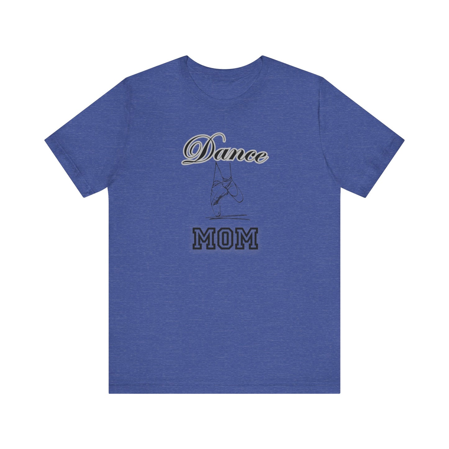 Dance mom, dance, Mama, mother, Short Sleeve Tee, great gift for moms birthday Christmas or Mother’s Day