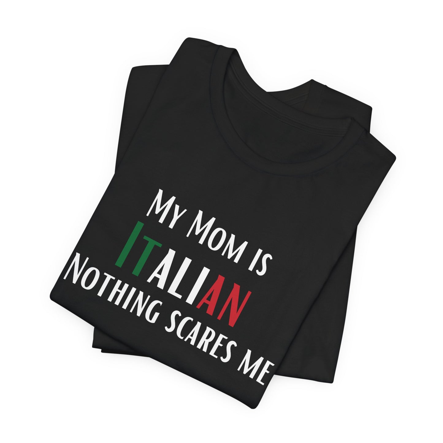 Italian mom, Unisex Jersey Tee Shirt, My mom is Italian Nothing Scares Me Gift, Funny Husband Gift, Italian Pride T-Shirt, Family Gift
