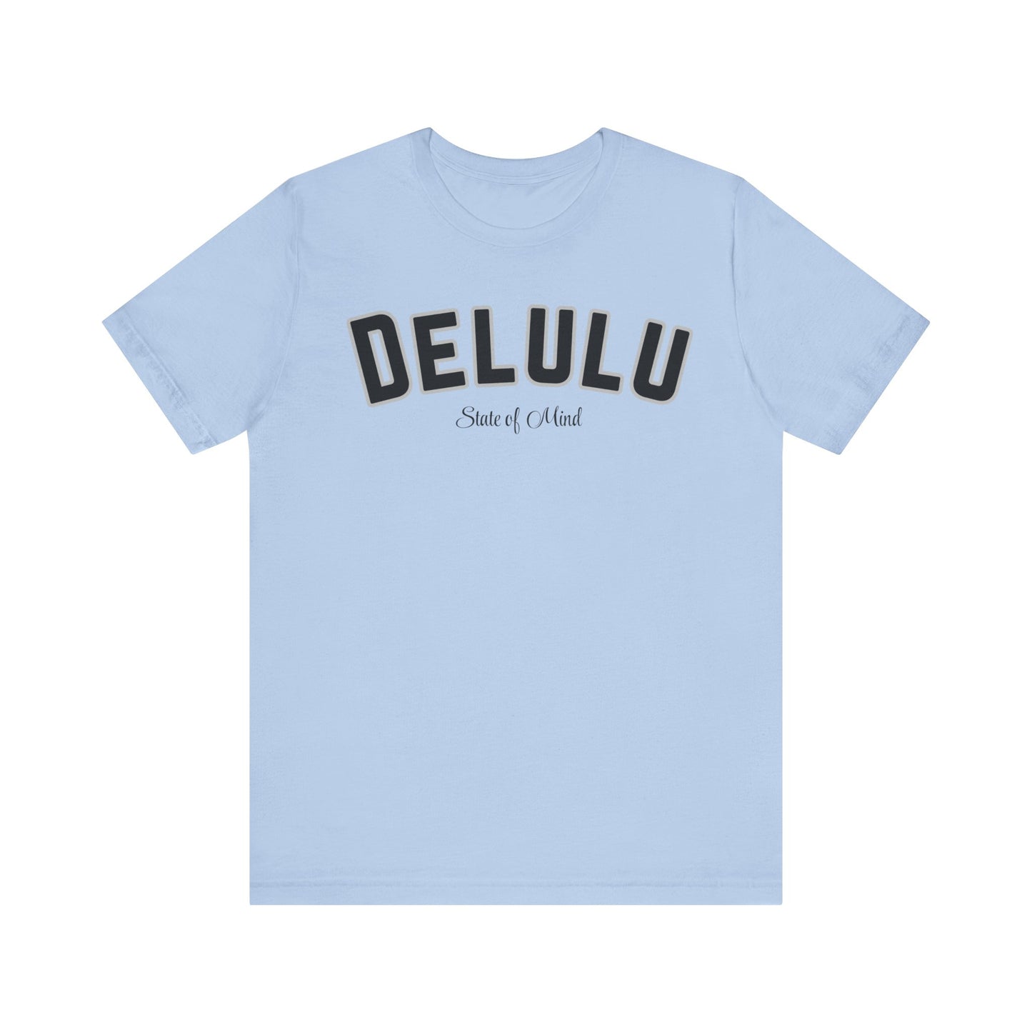 Delulu state of mind Unisex Jersey Short Sleeve Tee. Back to school shirt for middle school boys and girls. Fun teen shirt for birthdays and Christmas