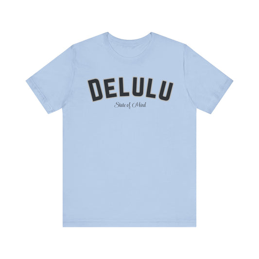 Delulu state of mind Unisex Jersey Short Sleeve Tee. Back to school shirt for middle school boys and girls. Fun teen shirt for birthdays and Christmas
