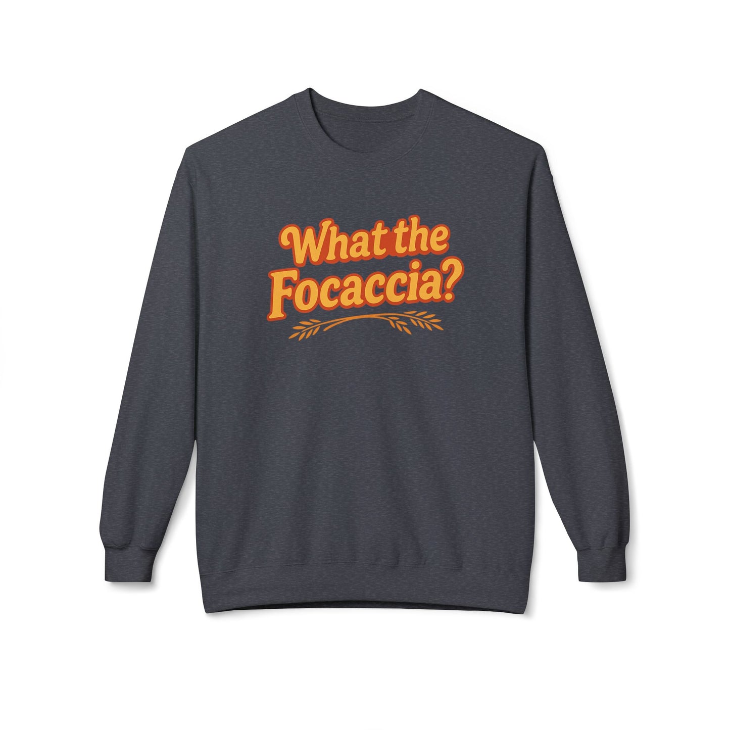 What the Focaccia? Funny Italian inspired Unisex Crewneck Sweatshirt,Funny Gift, Foodie Apparel, Casual Wear, Perfect for Baking Lovers