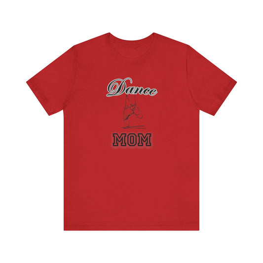 Dance mom, dance, Mama, mother, Short Sleeve Tee, great gift for moms birthday Christmas or Mother’s Day