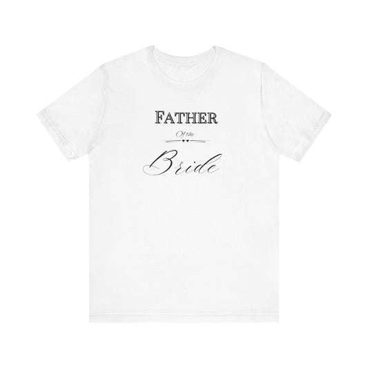 Father of the bride of Unisex Jersey Short Sleeve Tee, bridal party shirt for mom, wedding party shirts