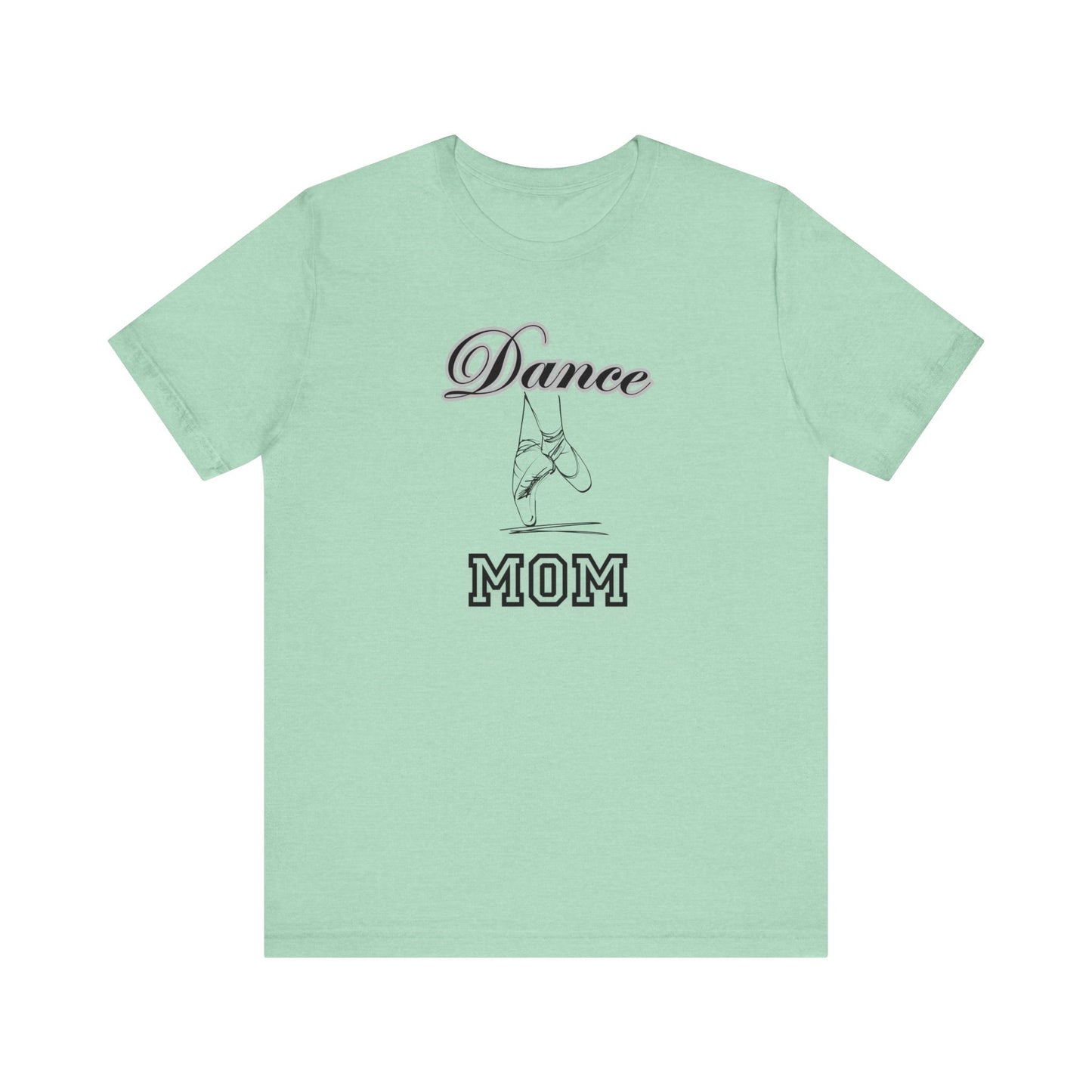 Dance mom, dance, Mama, mother, Short Sleeve Tee, great gift for moms birthday Christmas or Mother’s Day