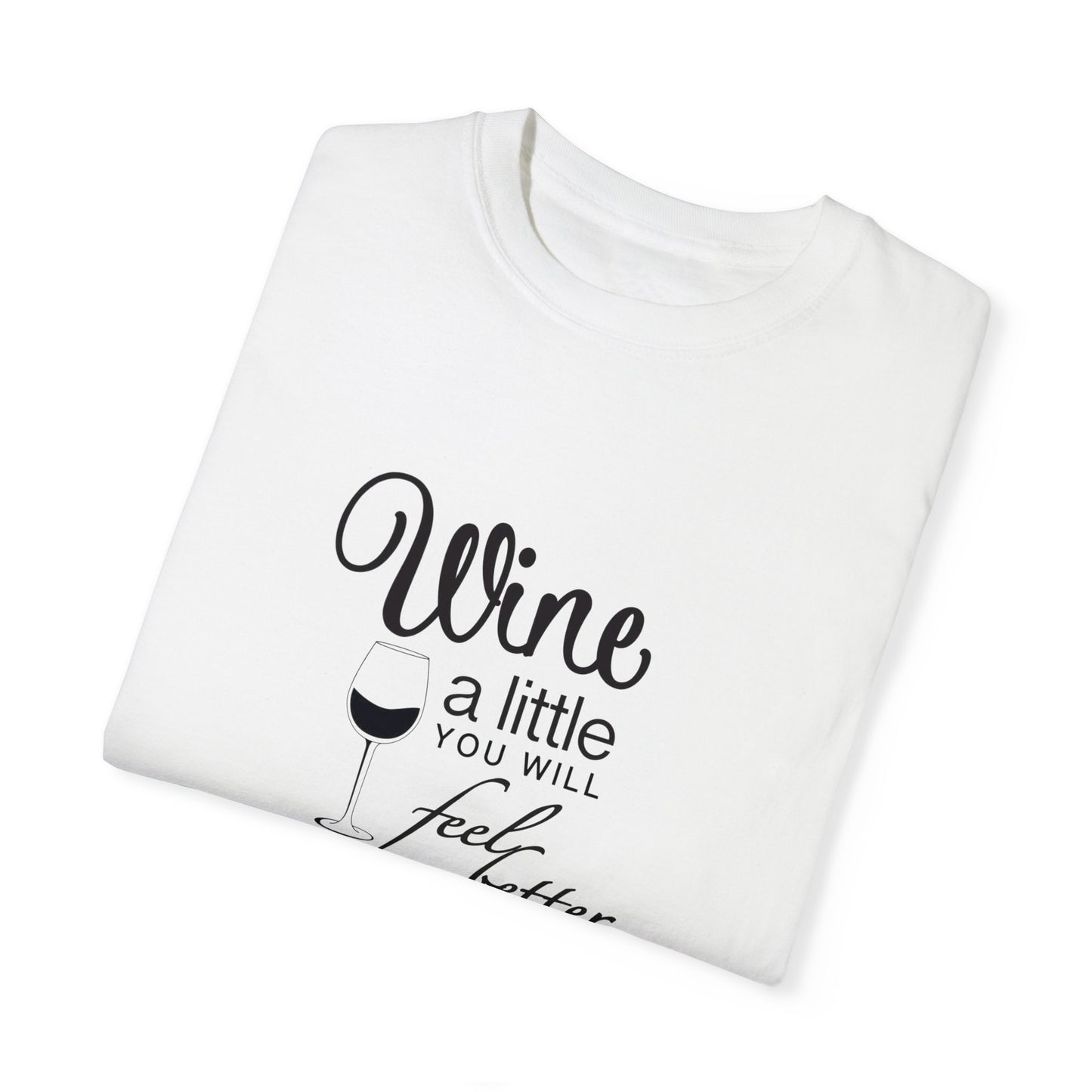 Wine a little, Girls just want to wine Unisex Garment-Dyed T-shirt, funny friends drinking shirt, gift for friends, birthdays, Christmas