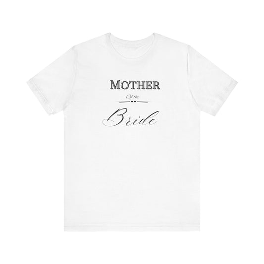 Mother  of the bride of Unisex Jersey Short Sleeve Tee, bridal party shirt for mom, wedding party shirts