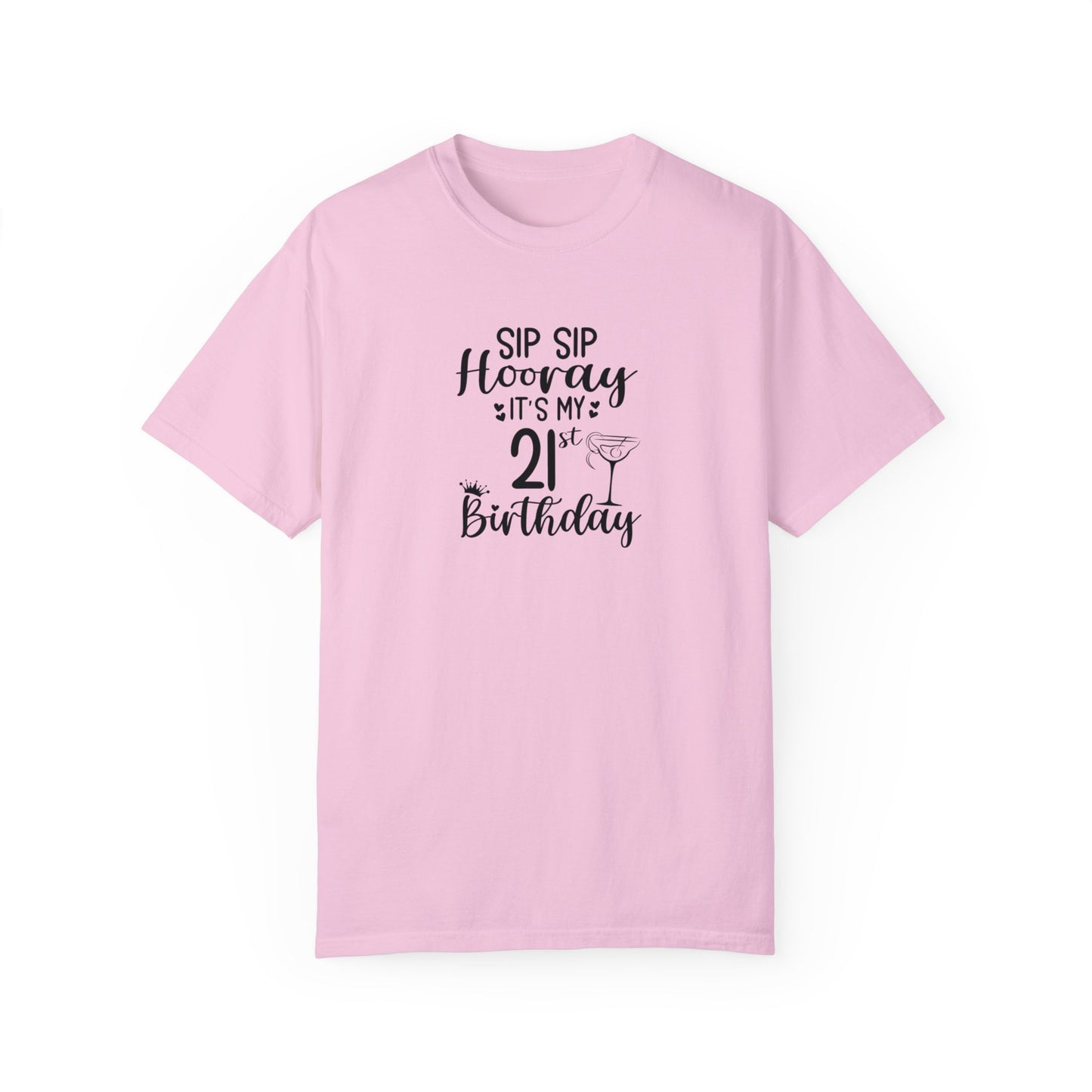 Sip sip hooray 21st birthday shirt Unisex Garment-Dyed T-shirt, funny friends drinking shirt, gift for friends, birthdays, Christmas