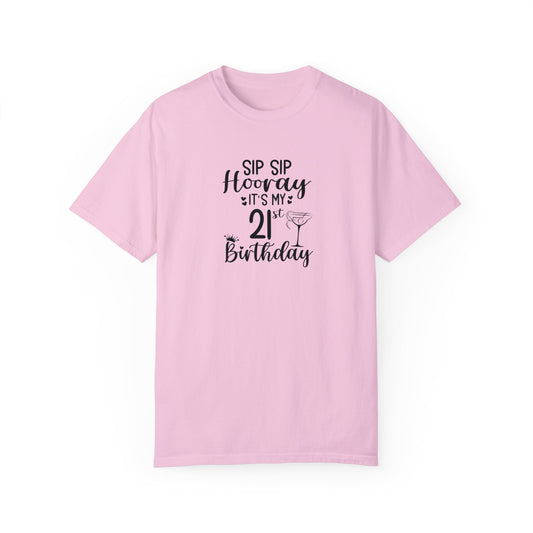 Sip sip hooray 21st birthday shirt Unisex Garment-Dyed T-shirt, funny friends drinking shirt, gift for friends, birthdays, Christmas