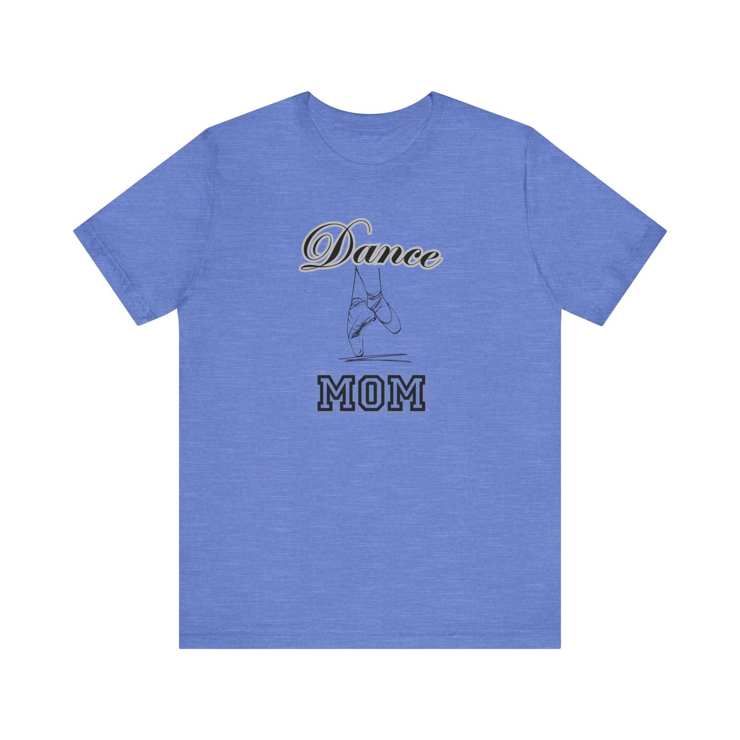 Dance mom, dance, Mama, mother, Short Sleeve Tee, great gift for moms birthday Christmas or Mother’s Day