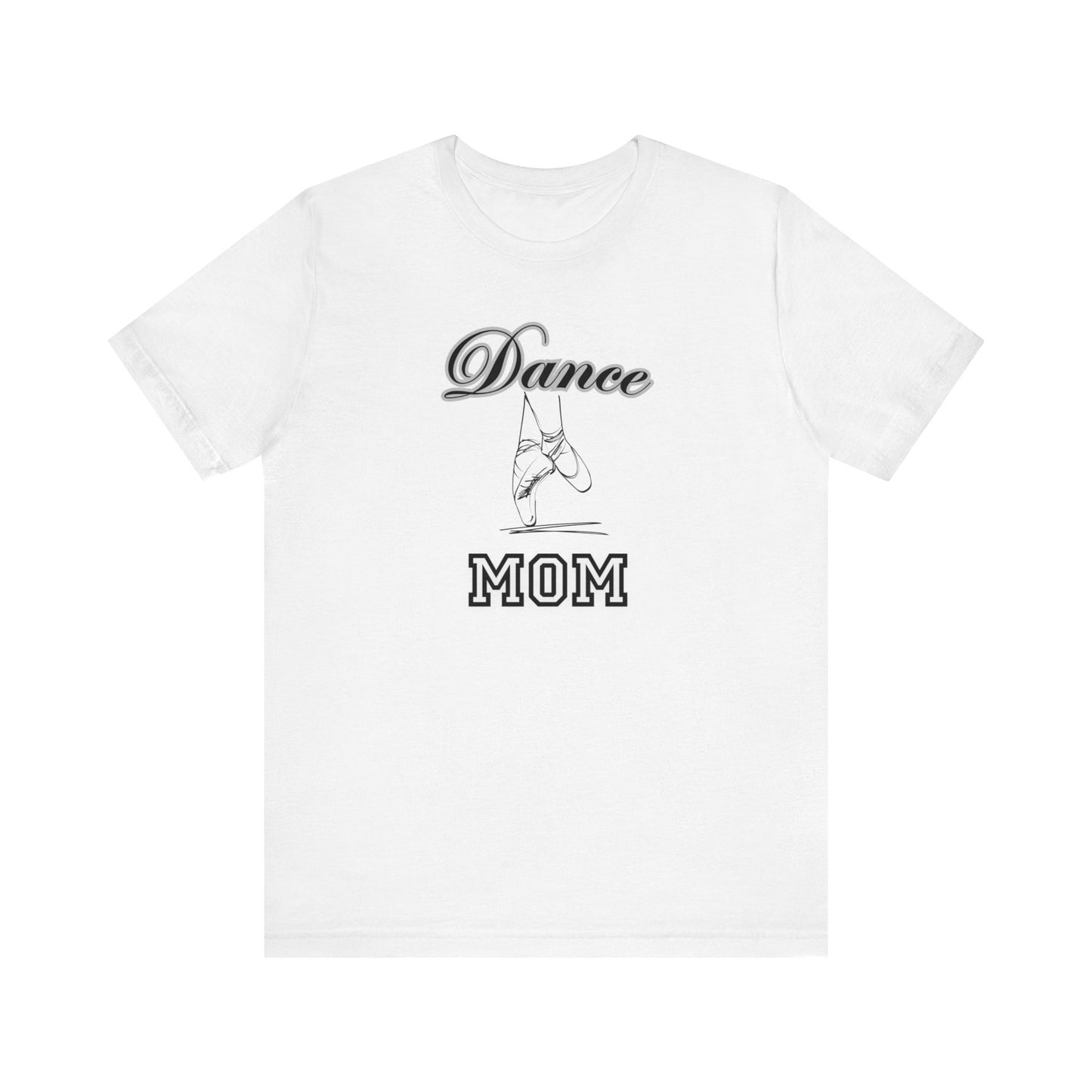 Dance mom, dance, Mama, mother, Short Sleeve Tee, great gift for moms birthday Christmas or Mother’s Day