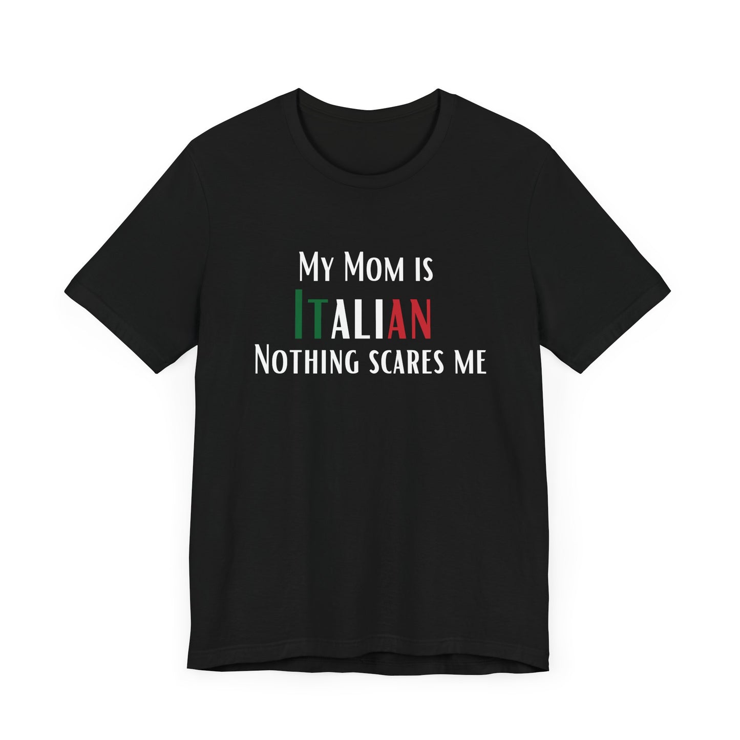 Italian mom, Unisex Jersey Tee Shirt, My mom is Italian Nothing Scares Me Gift, Funny Husband Gift, Italian Pride T-Shirt, Family Gift