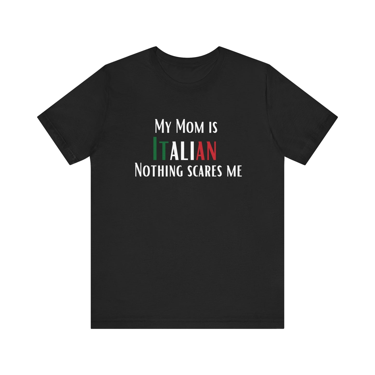 Italian mom, Unisex Jersey Tee Shirt, My mom is Italian Nothing Scares Me Gift, Funny Husband Gift, Italian Pride T-Shirt, Family Gift