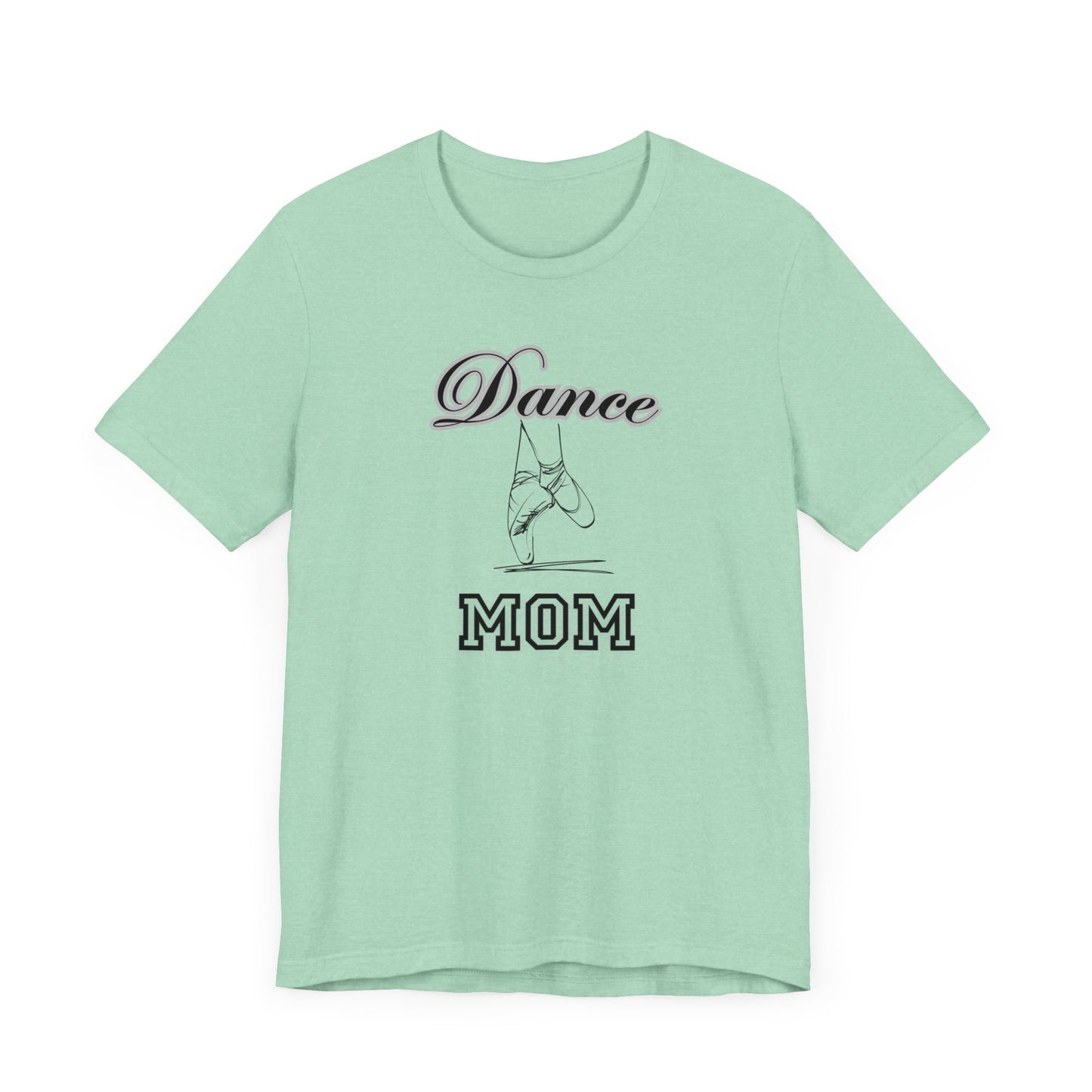 Dance mom, dance, Mama, mother, Short Sleeve Tee, great gift for moms birthday Christmas or Mother’s Day