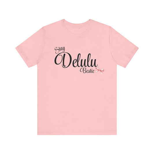 Delulu state of mind Unisex Jersey Short Sleeve Tee. Back to school shirt for middle school best friend shirts, stay Delulu besties
