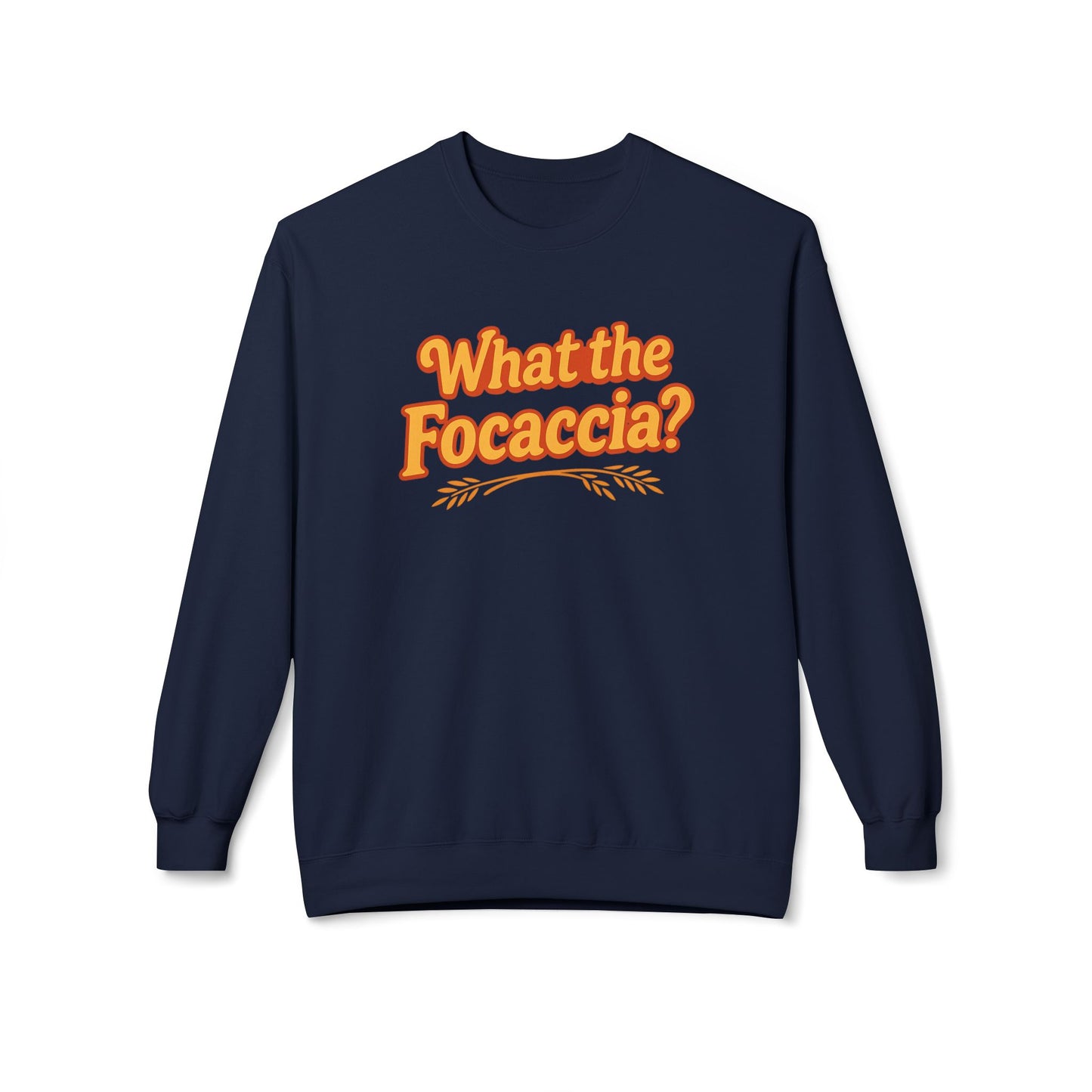 What the Focaccia? Funny Italian inspired Unisex Crewneck Sweatshirt,Funny Gift, Foodie Apparel, Casual Wear, Perfect for Baking Lovers